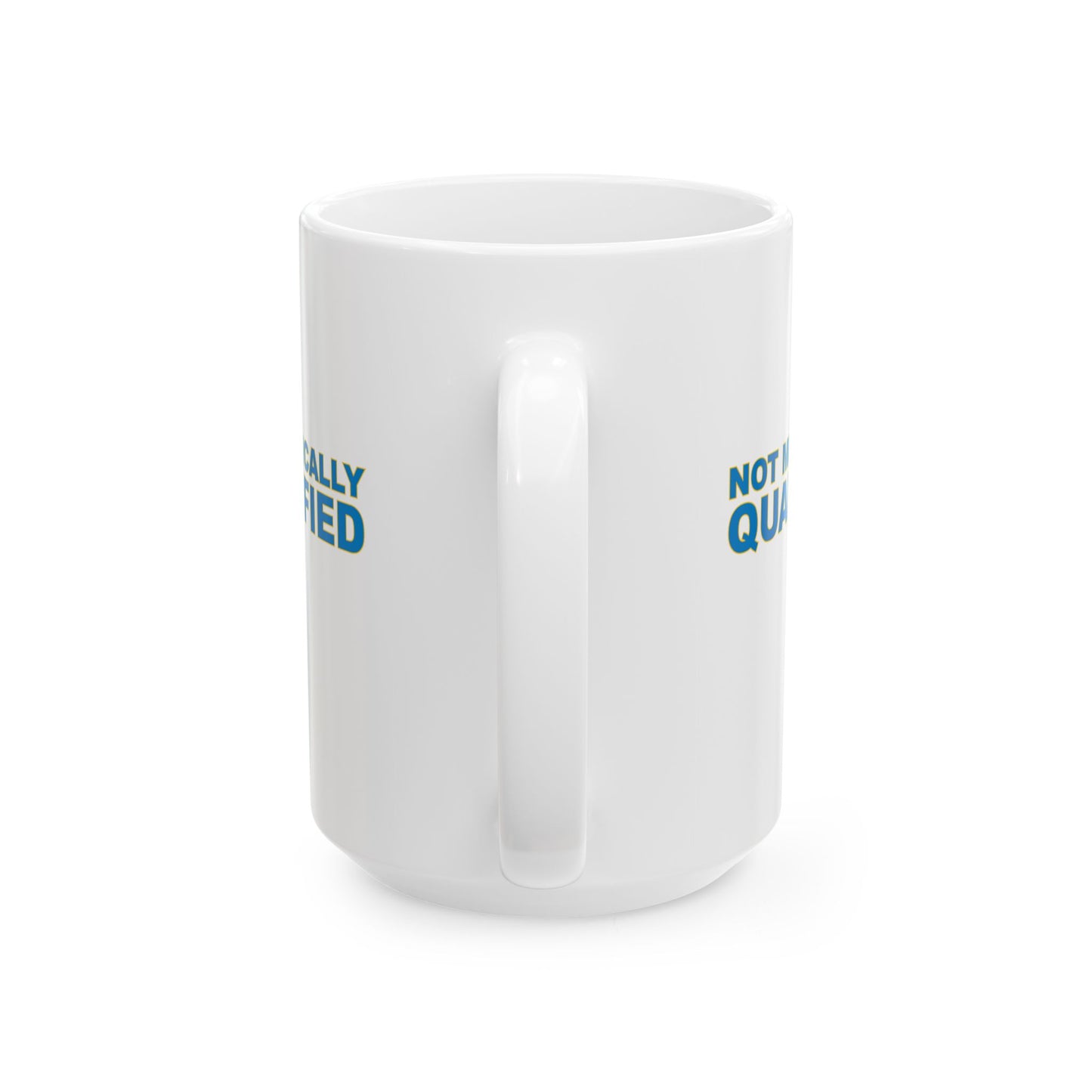 Not Medically Qualified ceramic mug (11oz, 15oz)