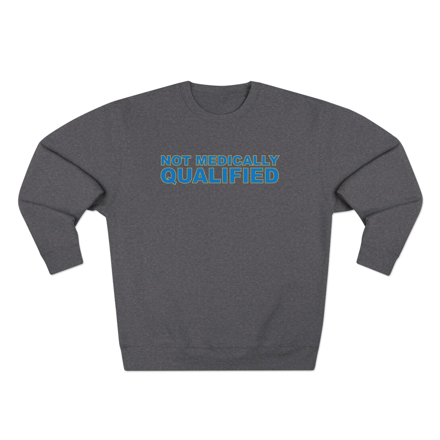Not Medically Qualified crewneck sweatshirt