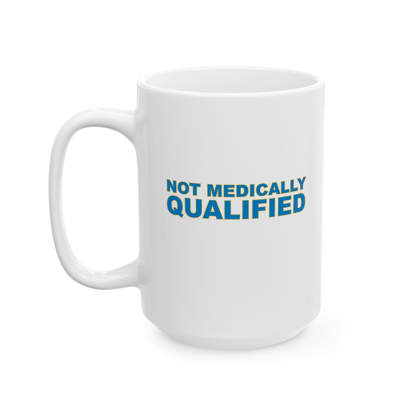 Not Medically Qualified ceramic mug (11oz, 15oz)