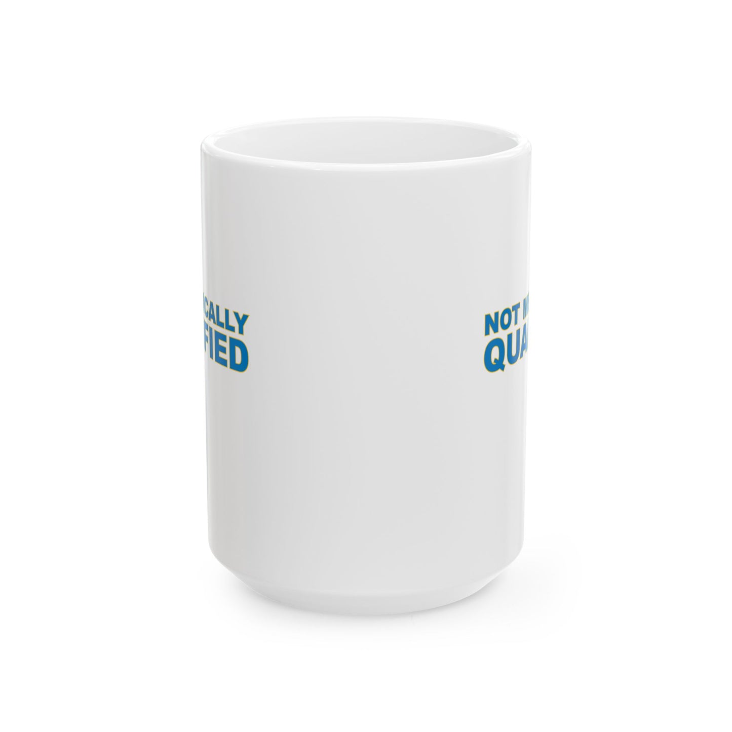 Not Medically Qualified ceramic mug (11oz, 15oz)