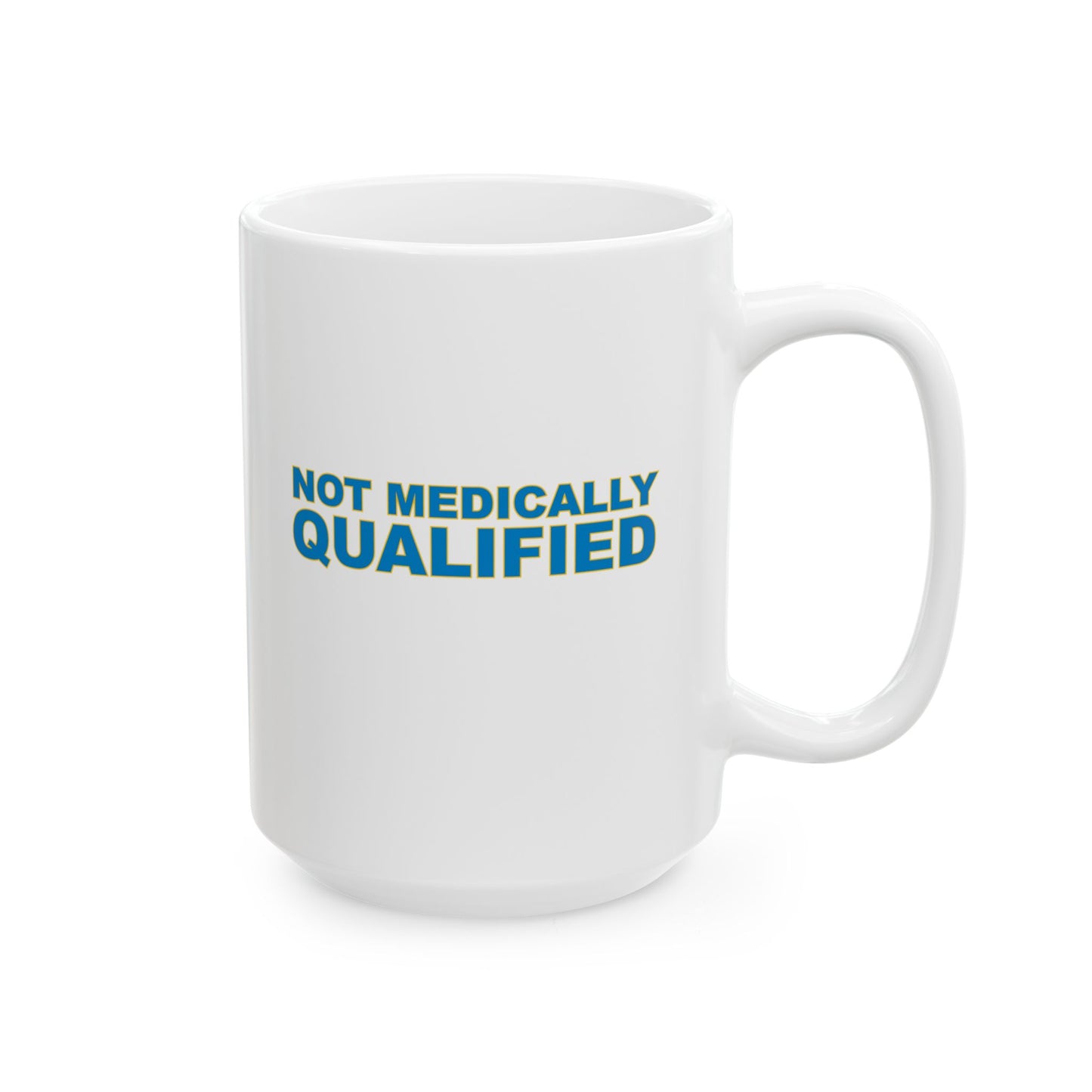 Not Medically Qualified ceramic mug (11oz, 15oz)