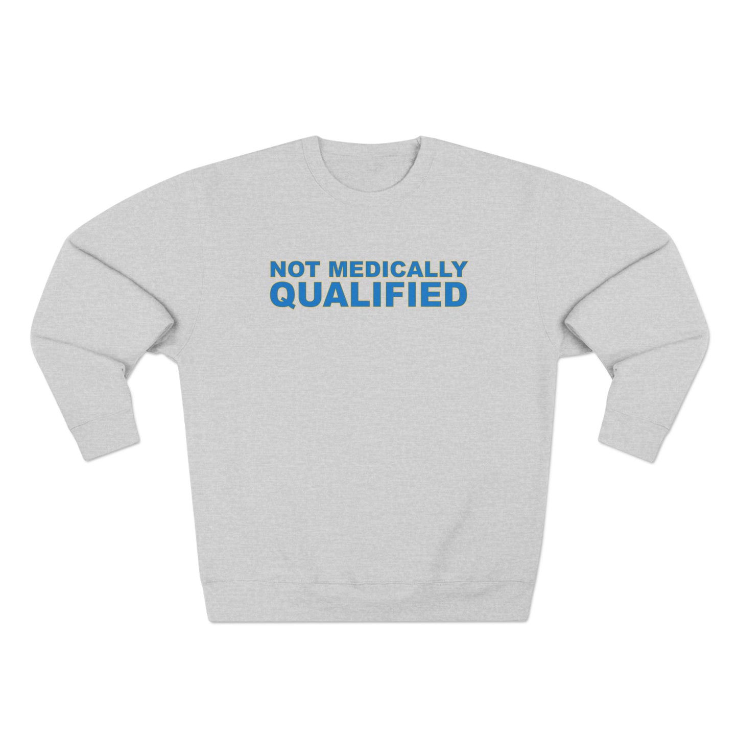 Not Medically Qualified crewneck sweatshirt