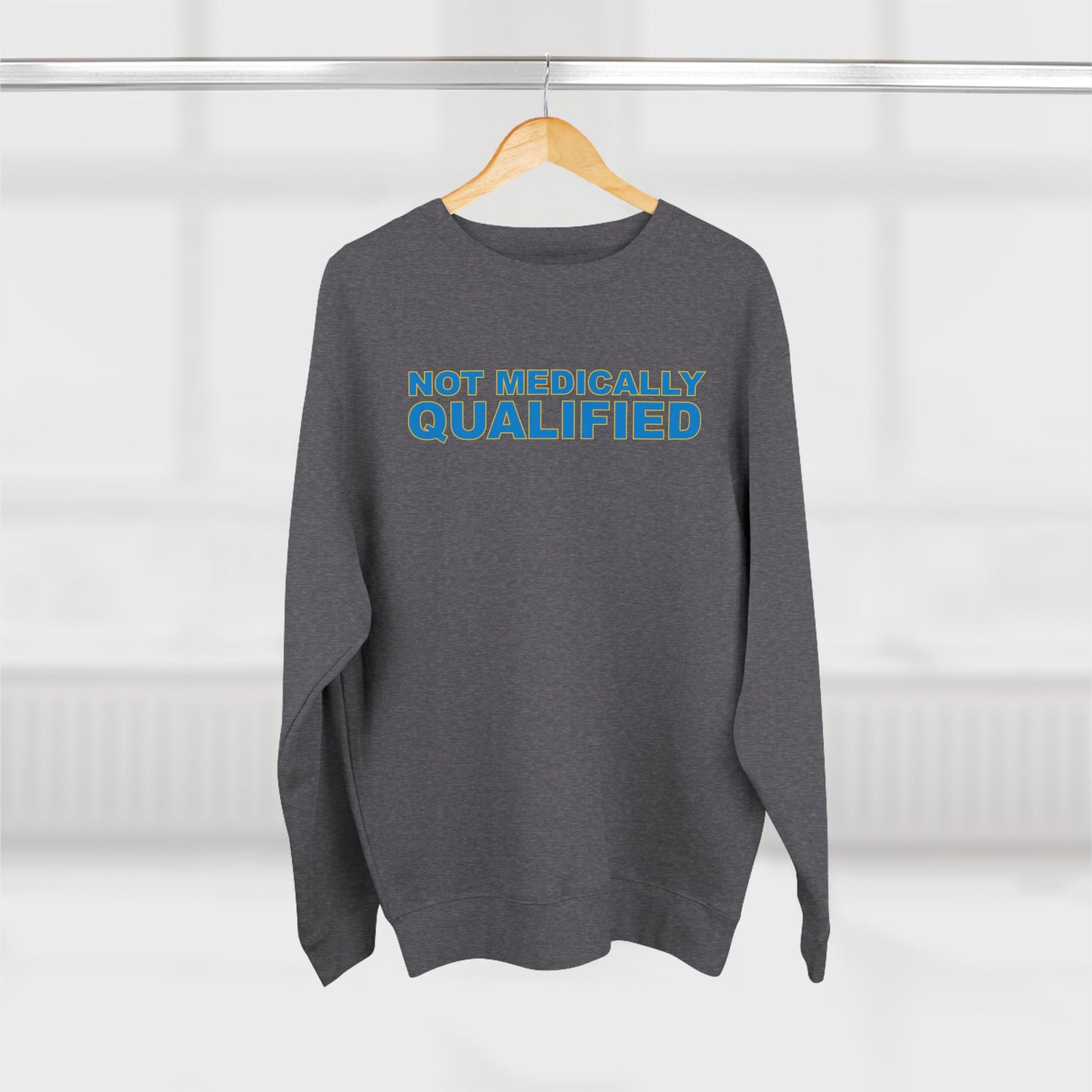 Not Medically Qualified crewneck sweatshirt