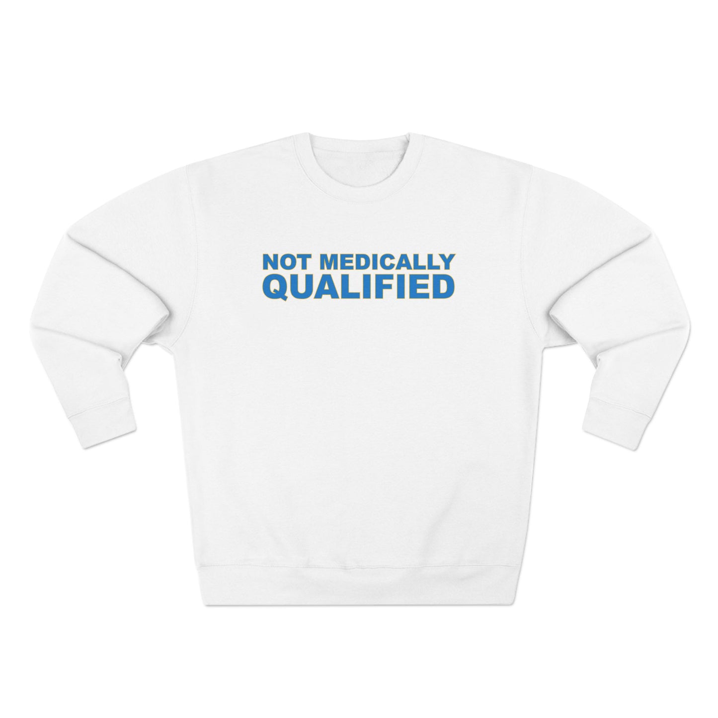 Not Medically Qualified crewneck sweatshirt