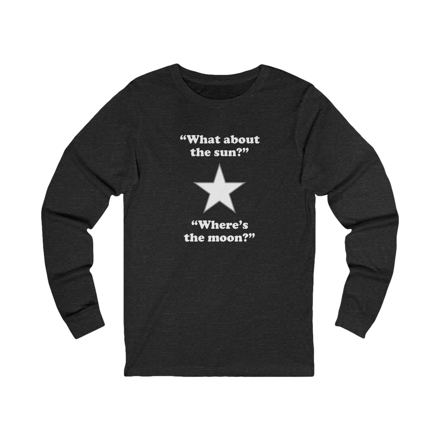 "Where's the moon?" long sleeve tee
