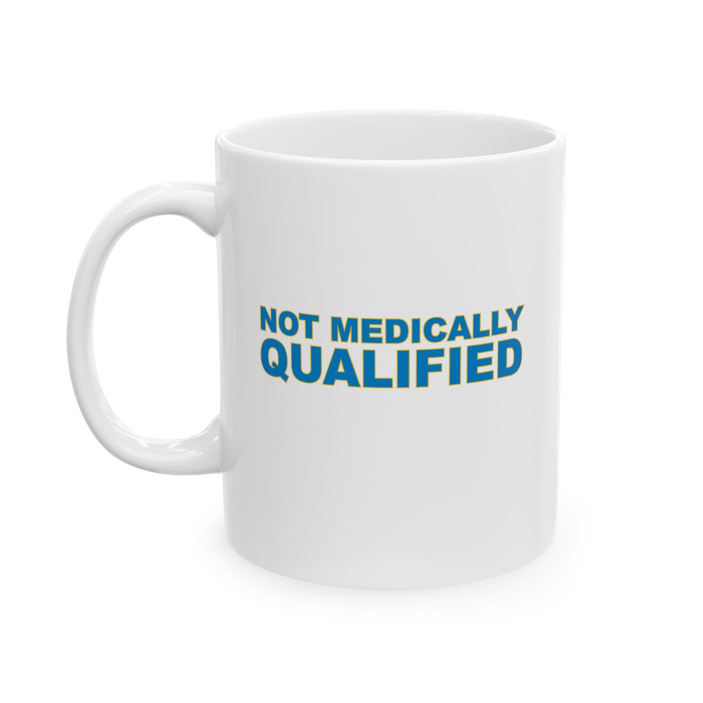 Not Medically Qualified ceramic mug (11oz, 15oz)