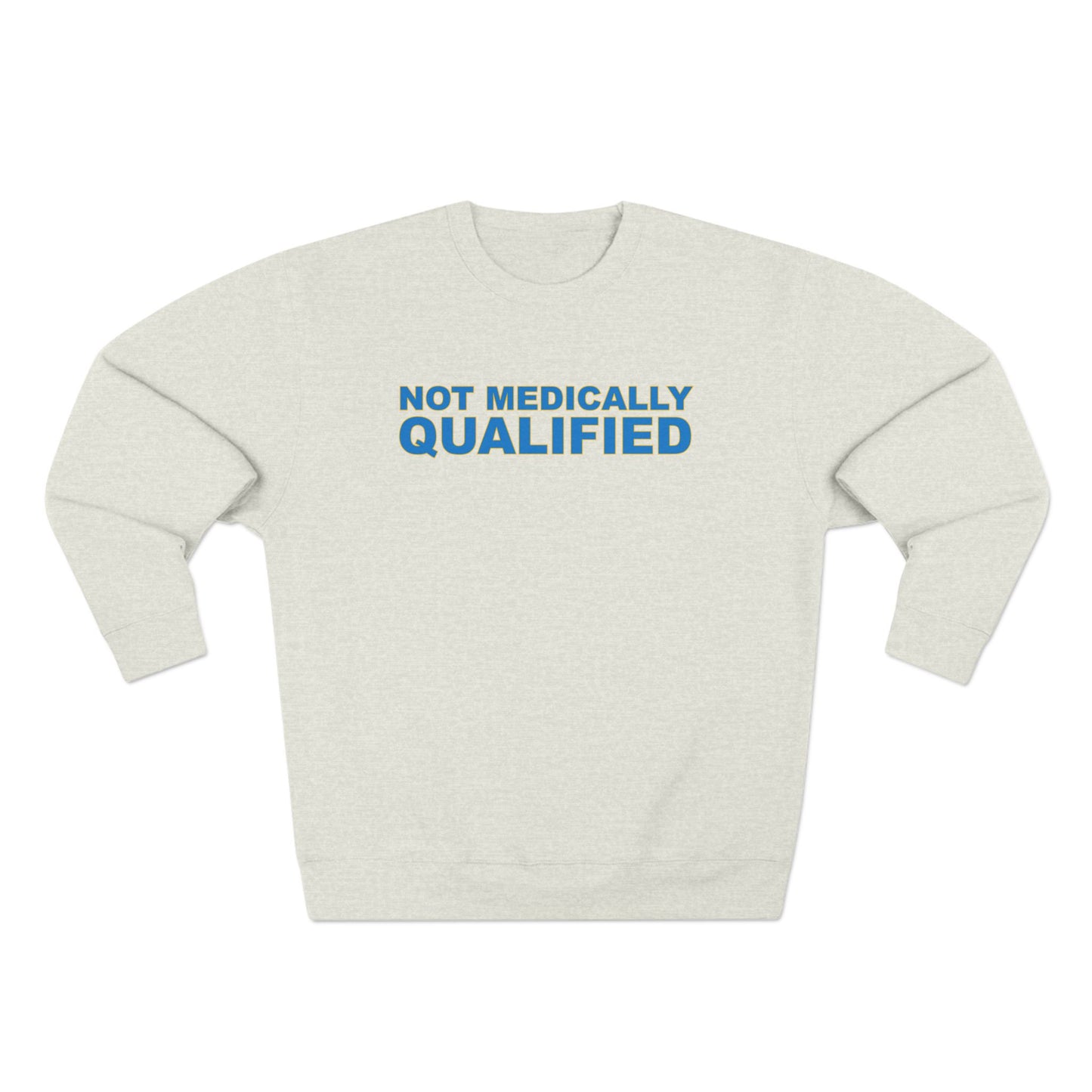 Not Medically Qualified crewneck sweatshirt
