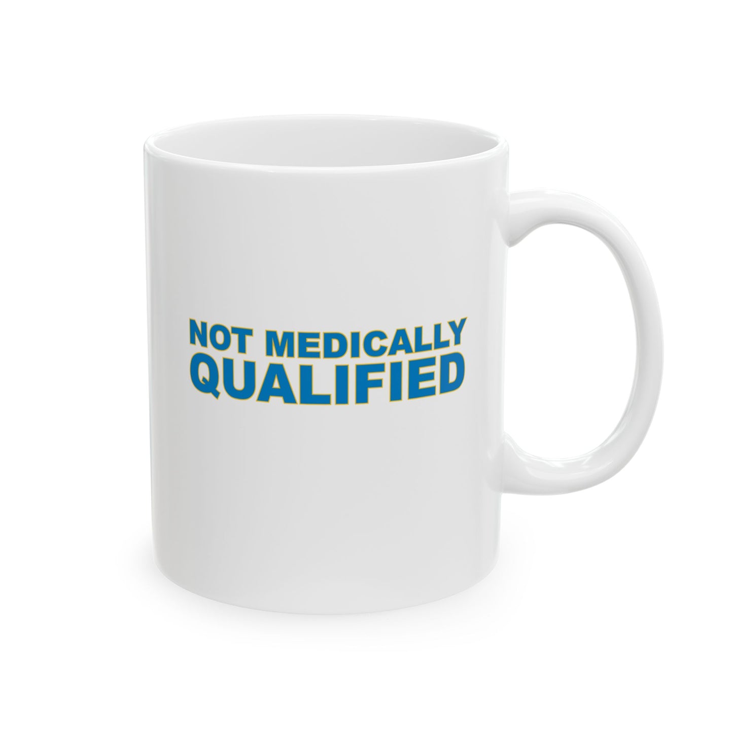Not Medically Qualified ceramic mug (11oz, 15oz)