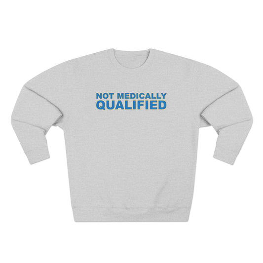 Not Medically Qualified crewneck sweatshirt