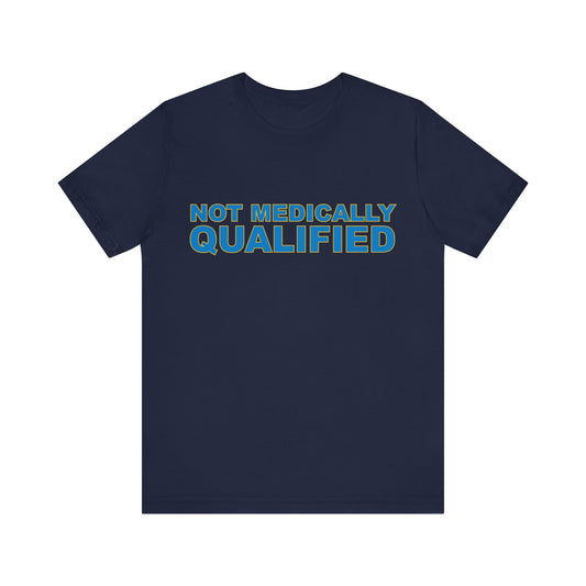 Not Medically Qualified tee